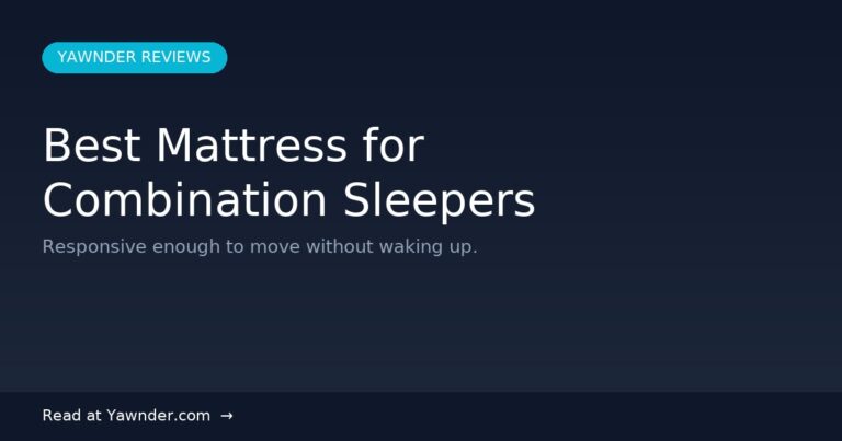 Best Mattress for Combination Sleepers in 2026 — Yawnder Reviews