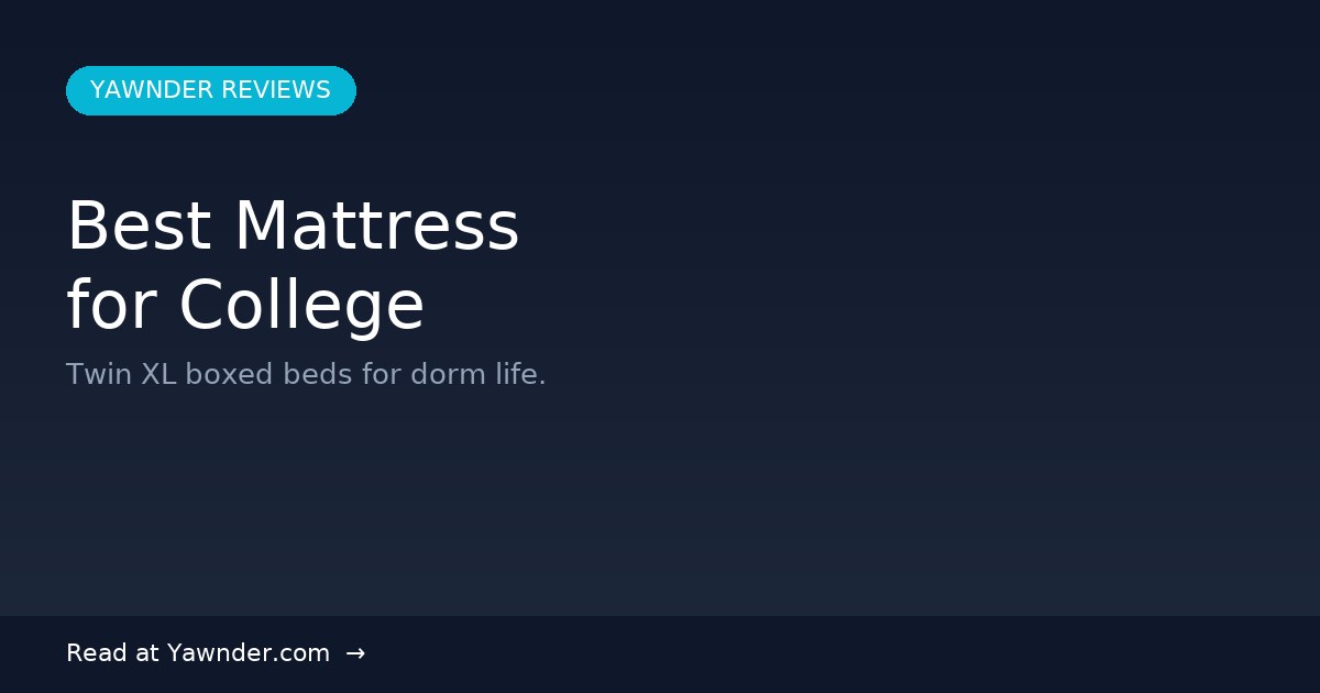 Best Mattress for College Students in 2026 — Yawnder Reviews