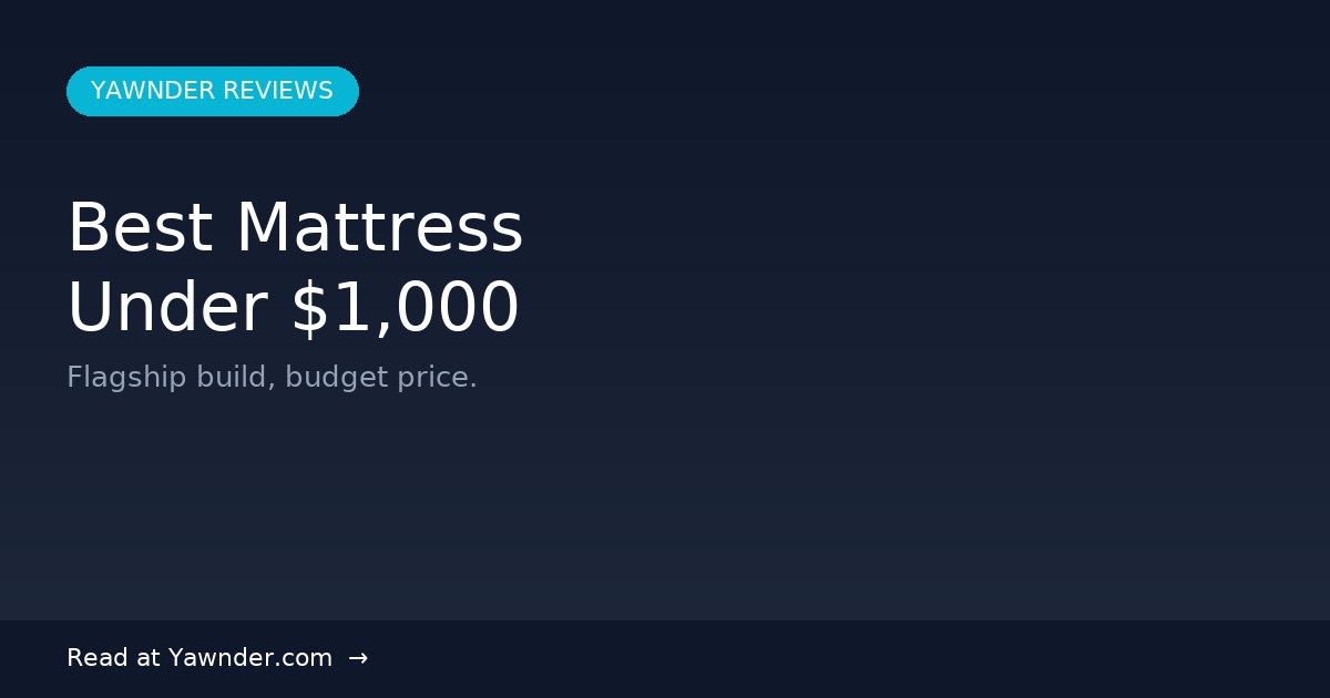 Best Mattress Under $1,000 in 2026 — Yawnder Reviews