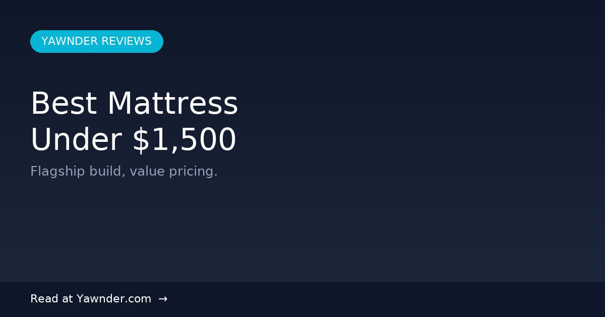 Best Mattress Under $1,500 in 2026 — Yawnder Reviews